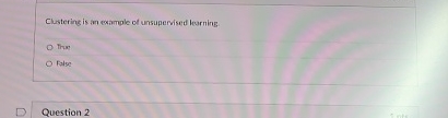 Clustering is an example of unsupervised