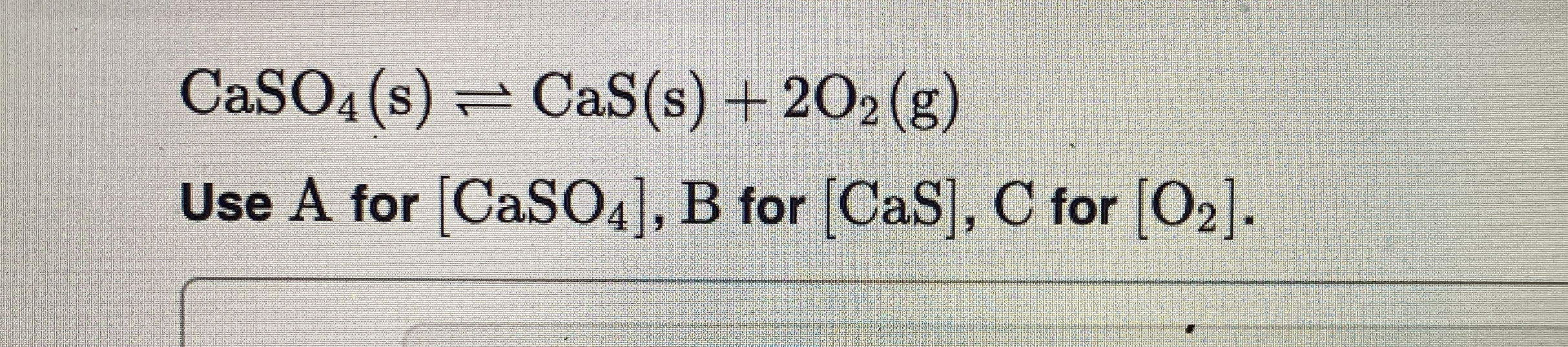 C a S O 4 ( s ) C a S ( s ) + 2 O 2 ( g ) Use A