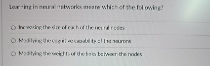 Learning in neural networks means which of the
