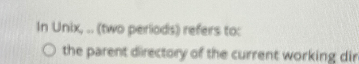 In Unix, o . ( two periods ) refers to: the