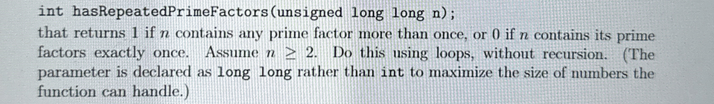 int hasRepeatedPrimeFactors ( unsigned long long