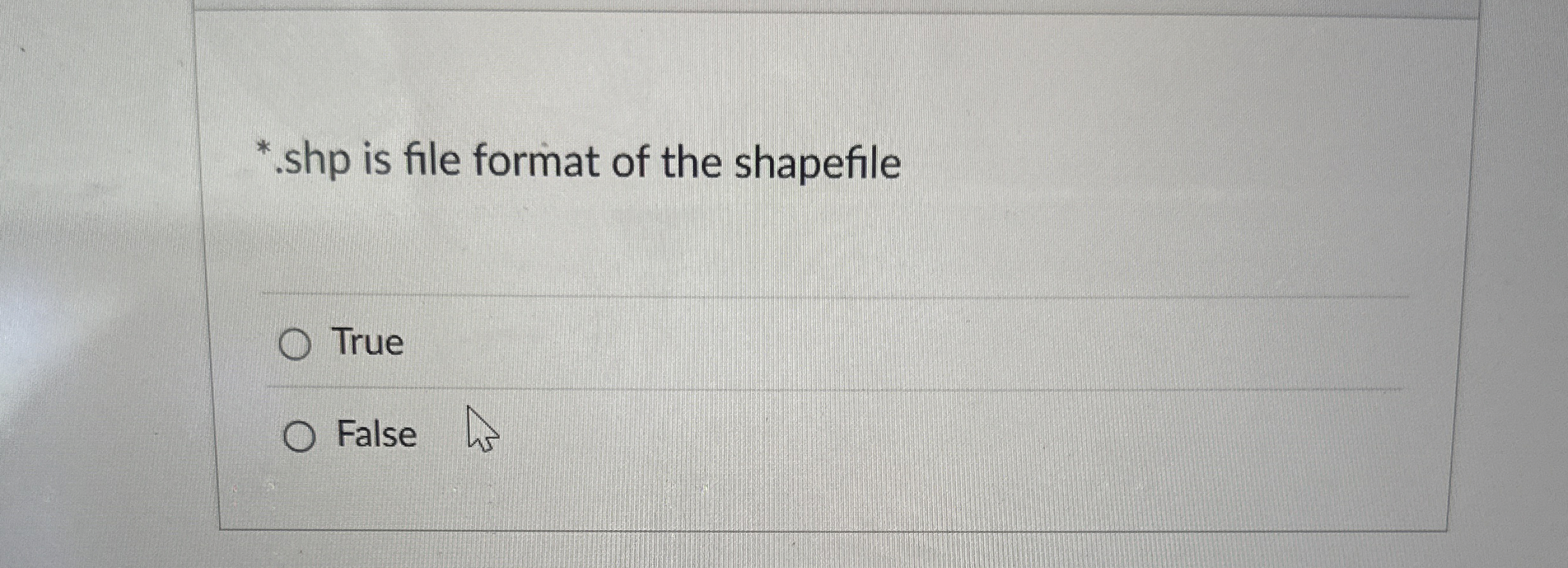 * . shp is file format of the shapefile True False
