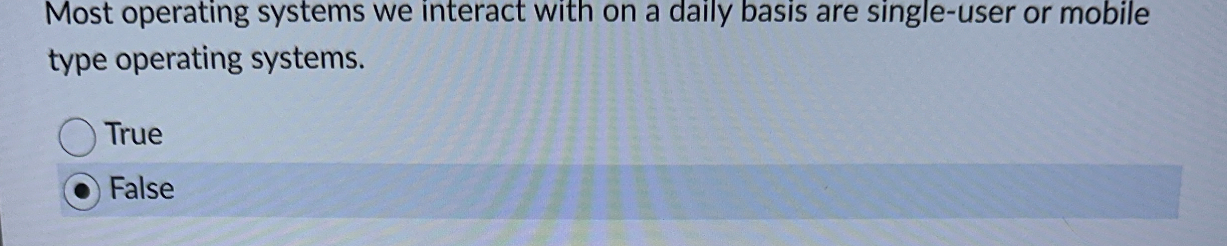 Most operating systems we interact with on a