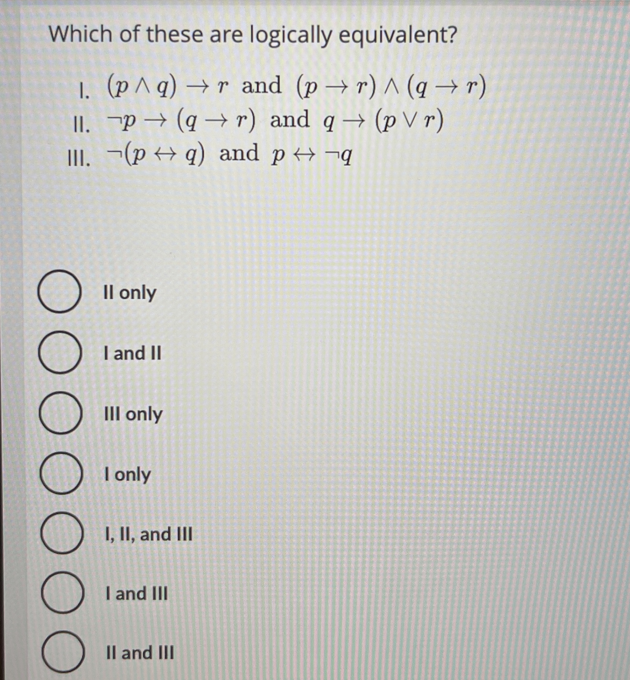 Which of these are logically equivalent? I. ( p ?