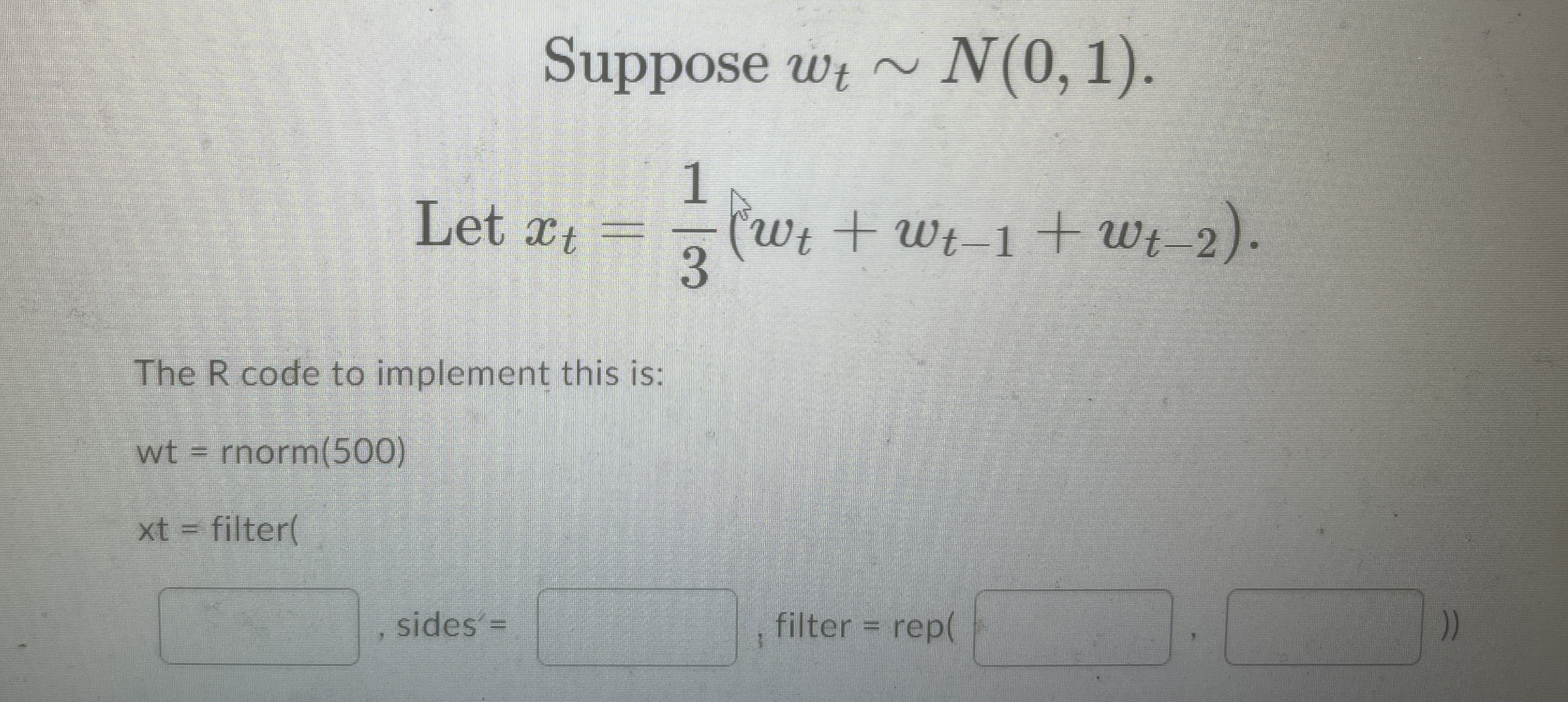 Question 7 ( 8 points ) Suppose w t N ( 0 , 1 ) .