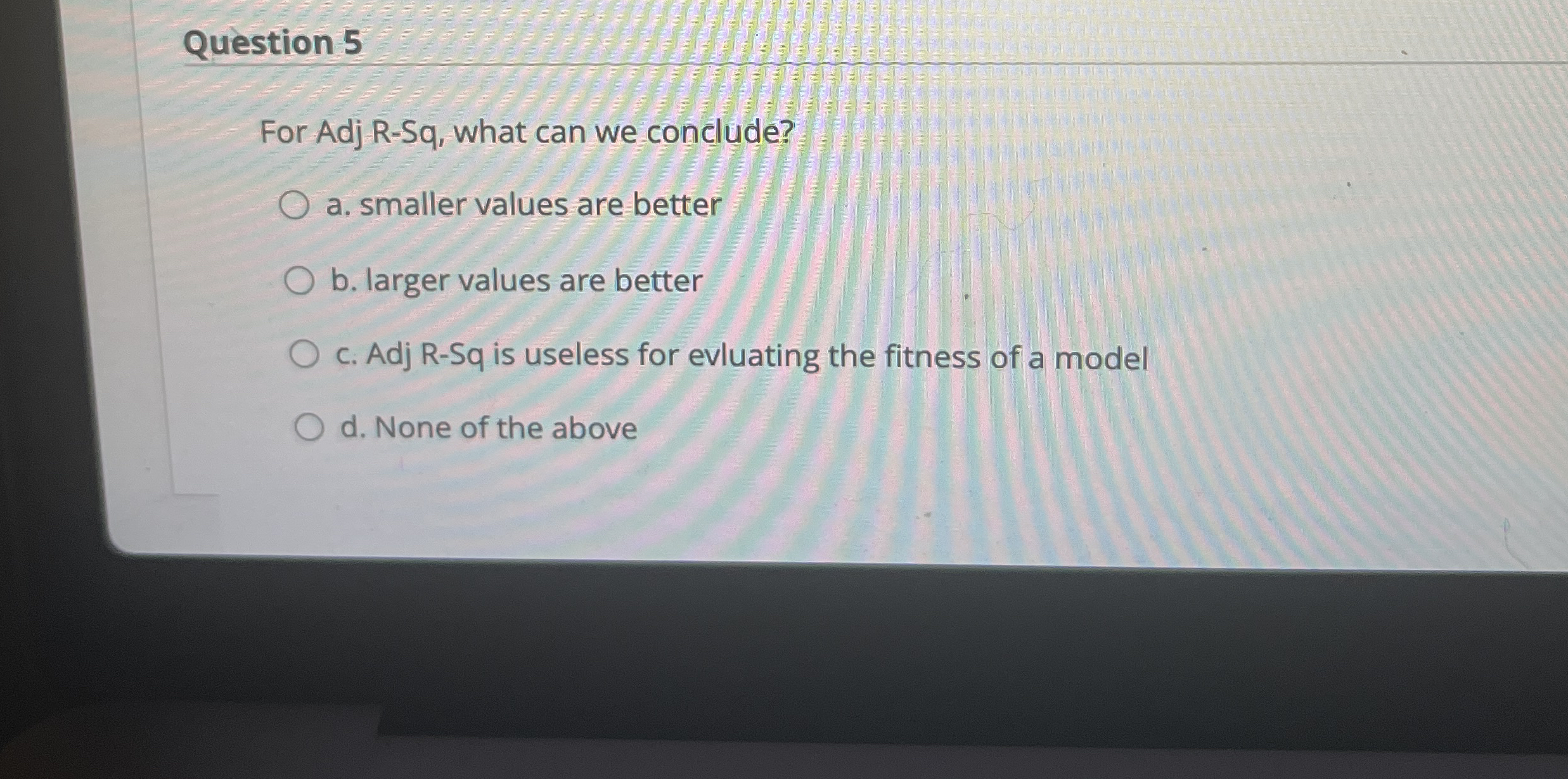 Question 5 For Adj R - Sq , what can we conclude?