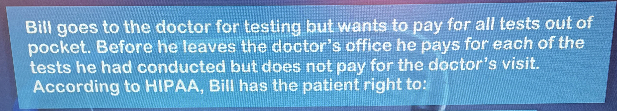 Bill goes to the doctor for testing but wants to