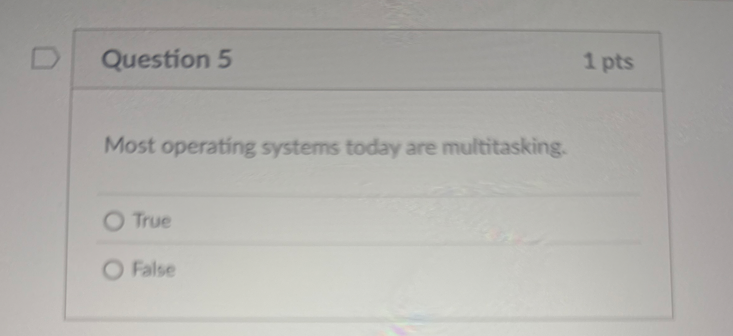 Question 5 1 pts Most operating systems today are