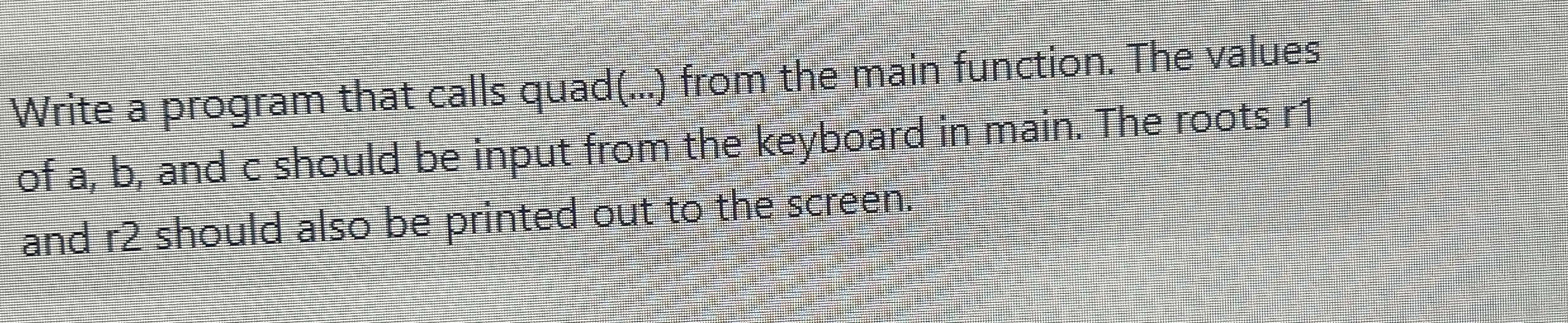 Write a program that calls quad ( . . . ) from