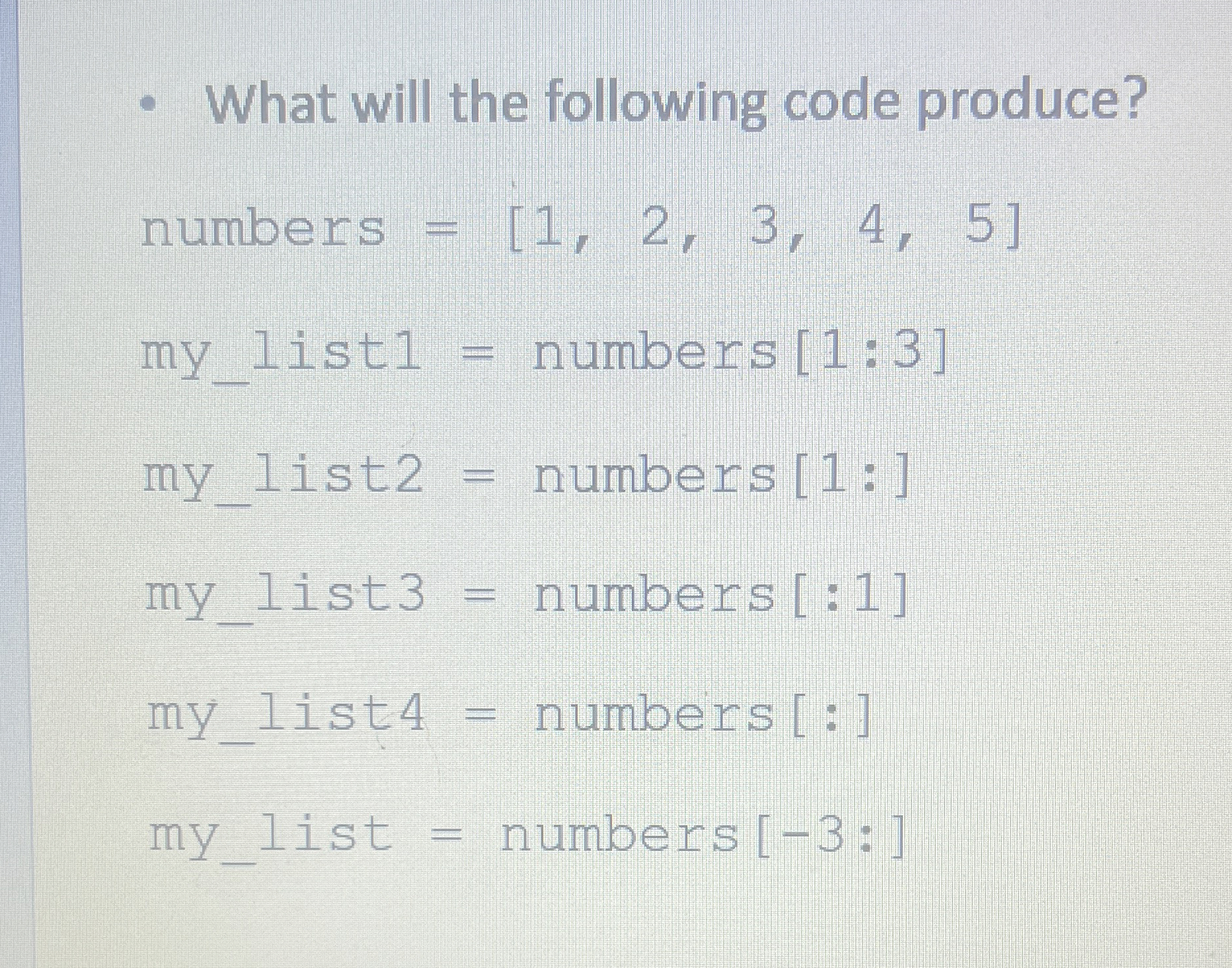 What will the following code produce? numbers = [