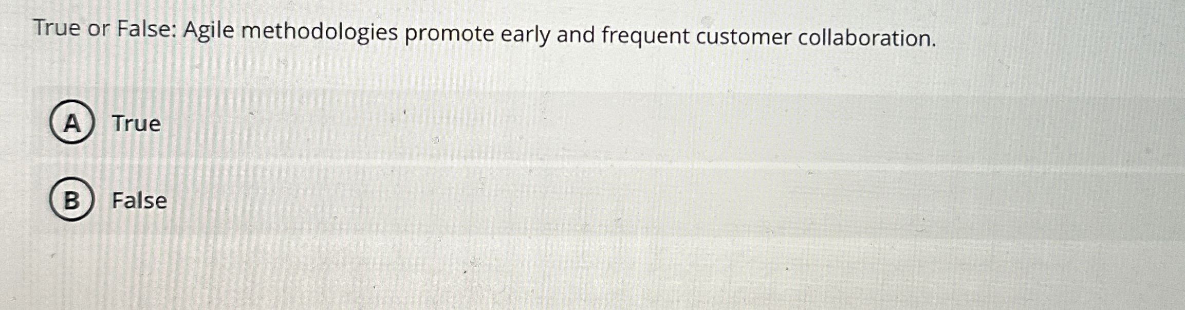 True or False: Agile methodologies promote early