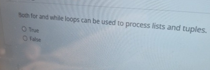 8 oth for and while loops can be used to process