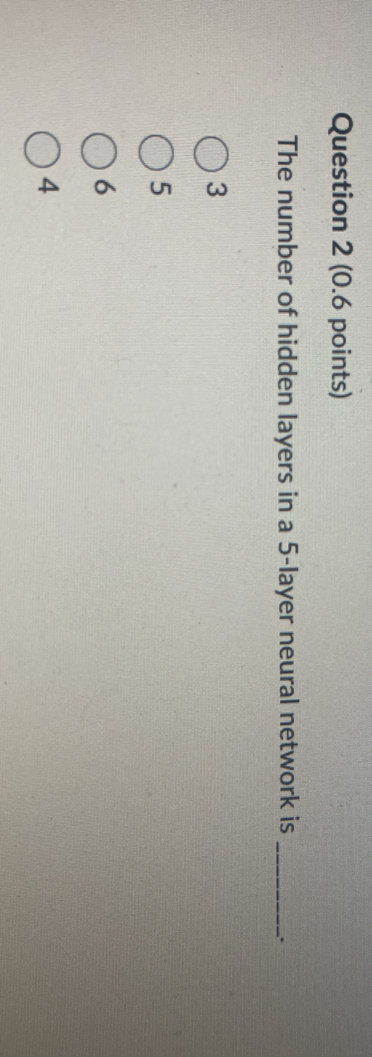 Question 2 ( 0 . 6 points ) The number of hidden