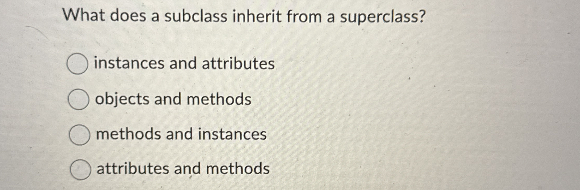 What does a subclass inherit from a superclass?