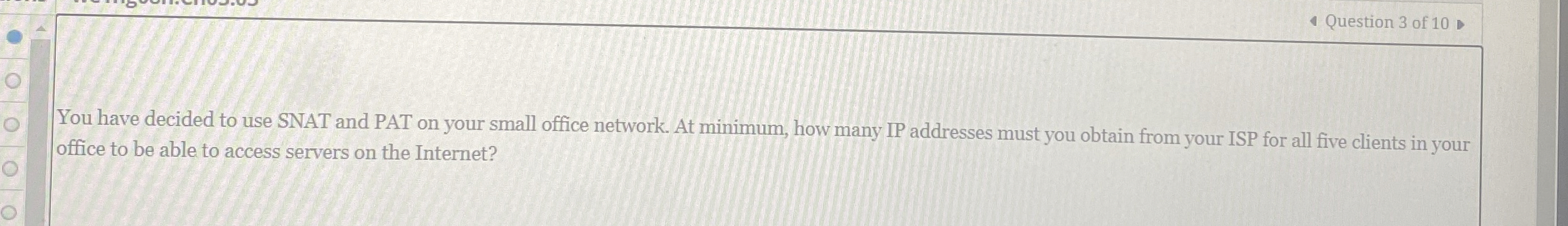 You have decided to use SNAT and PAT on your