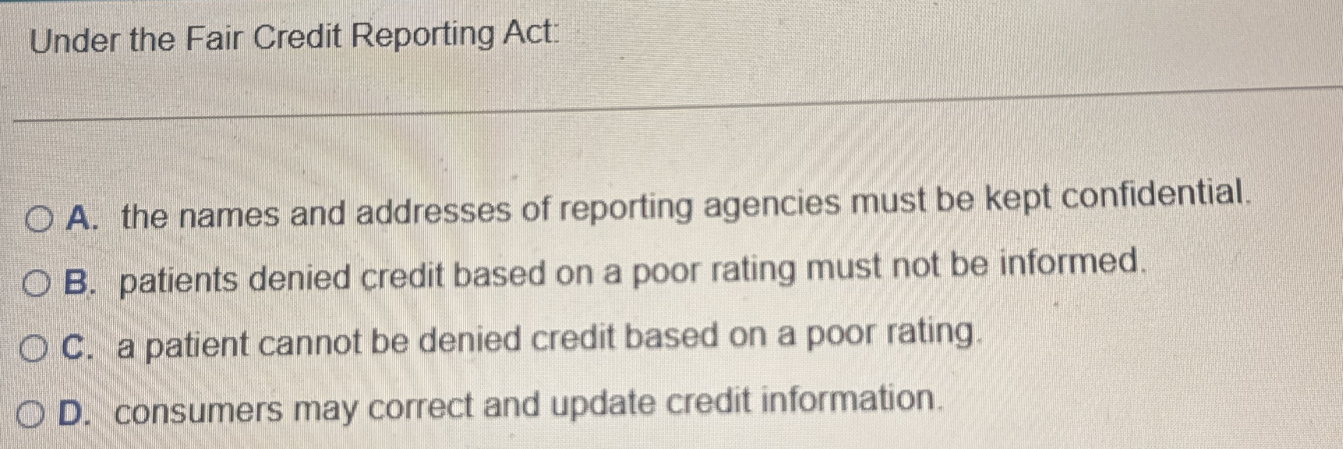Under the Fair Credit Reporting Act: A . the
