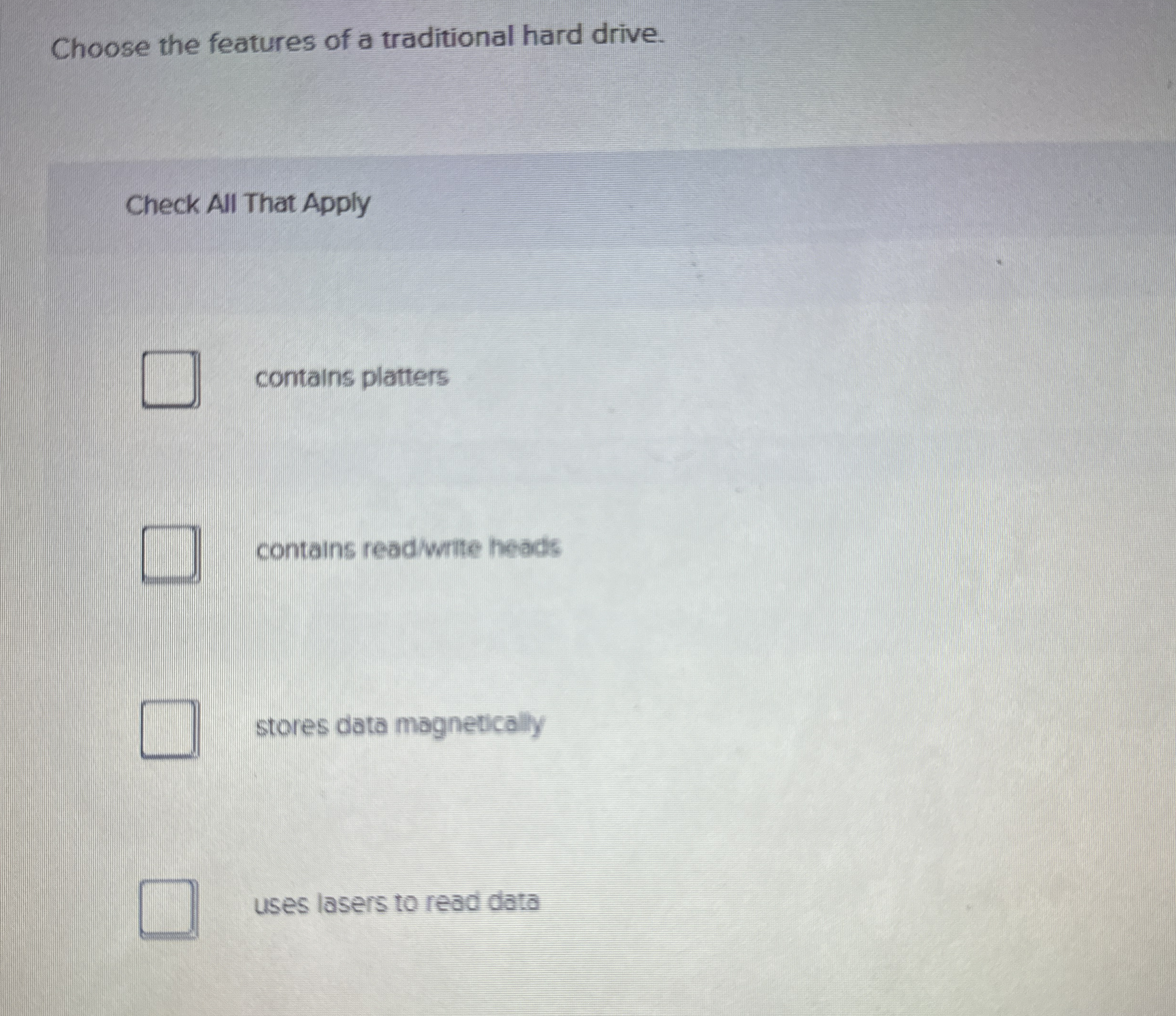 Choose the features of a traditional hard drive.