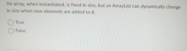 An array, when instantiated, is fixed in size,