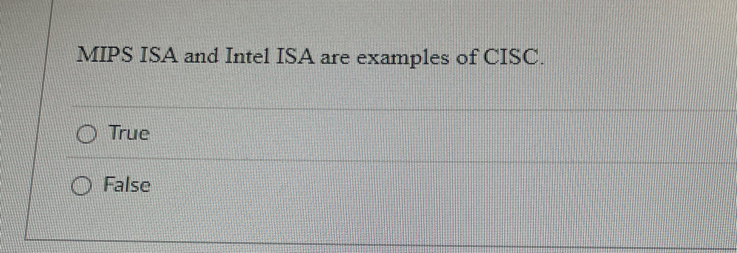 Bbbd MIPS ISA and Intel ISA are examples of CISC.