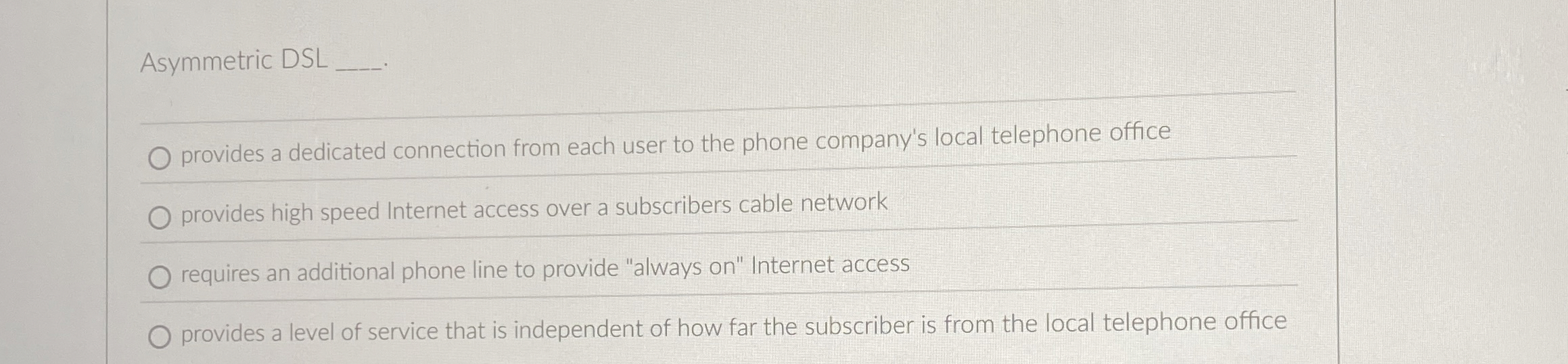 Asymmetric DSL . provides a dedicated connection