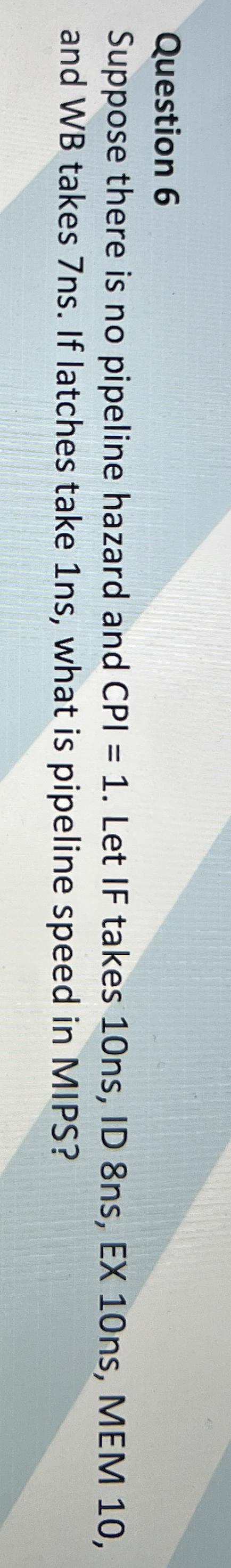 Question 6 Suppose there is no pipeline hazard
