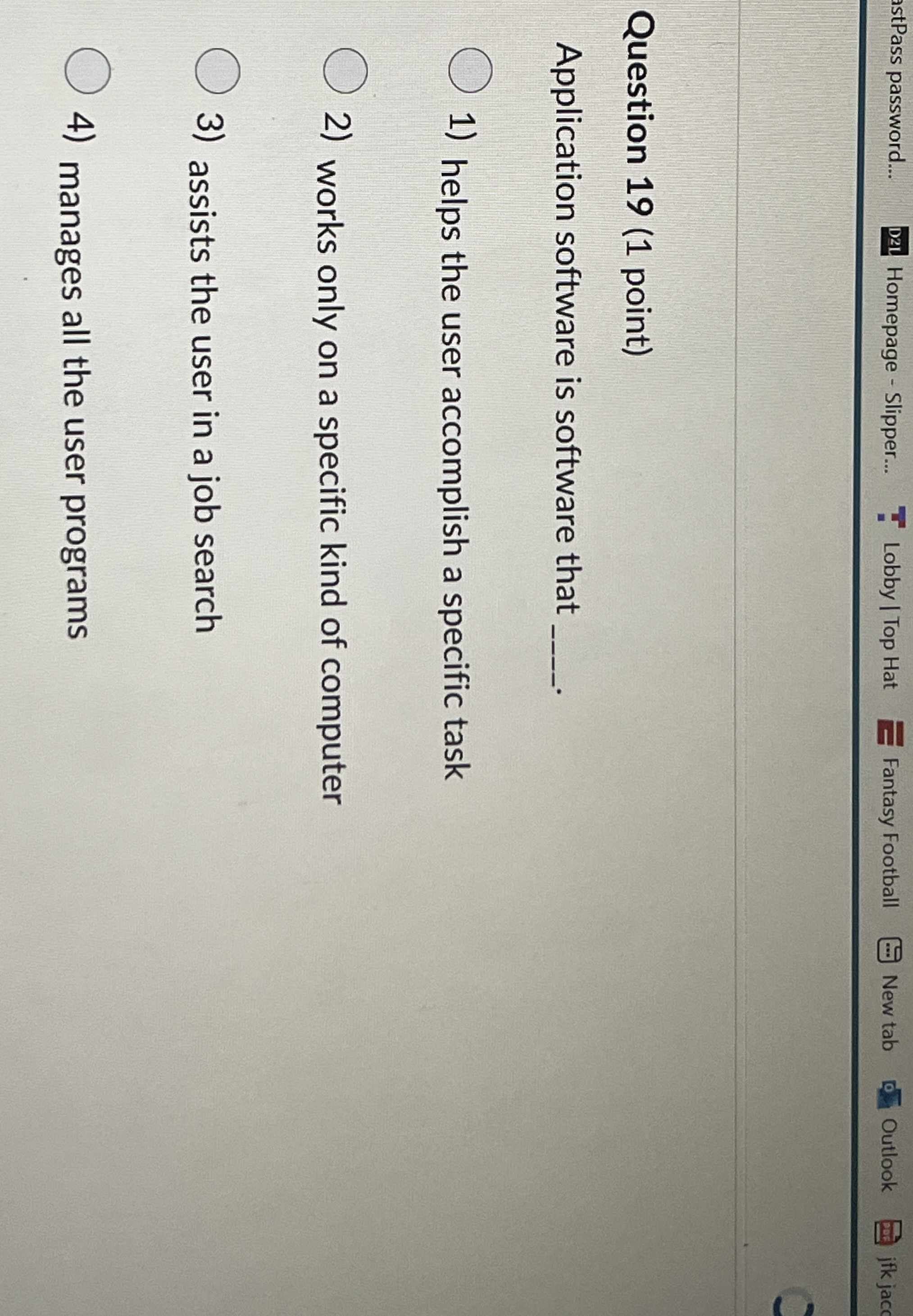 Question 1 9 ( 1 point ) Application software is