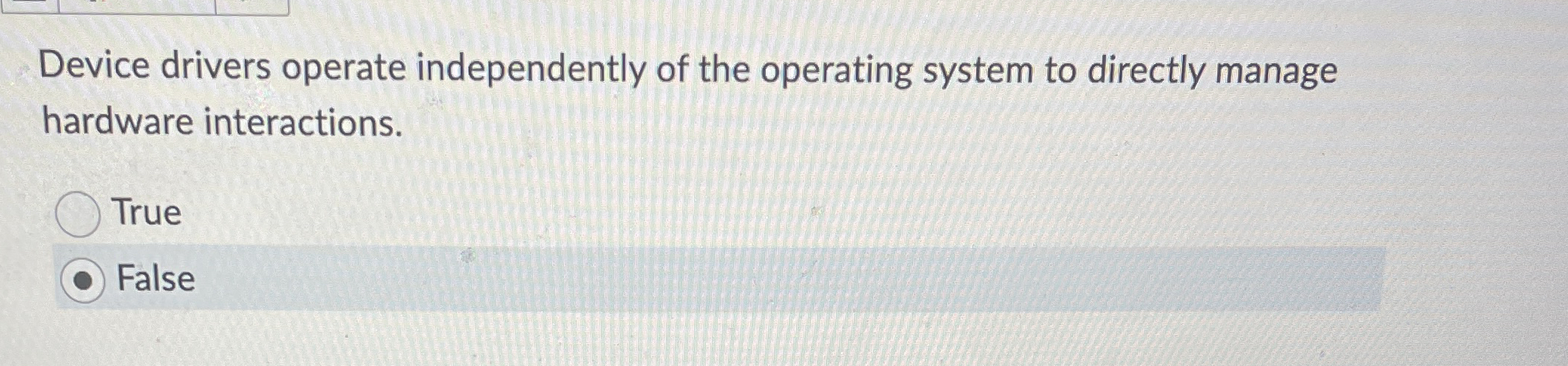 Device drivers operate independently of the
