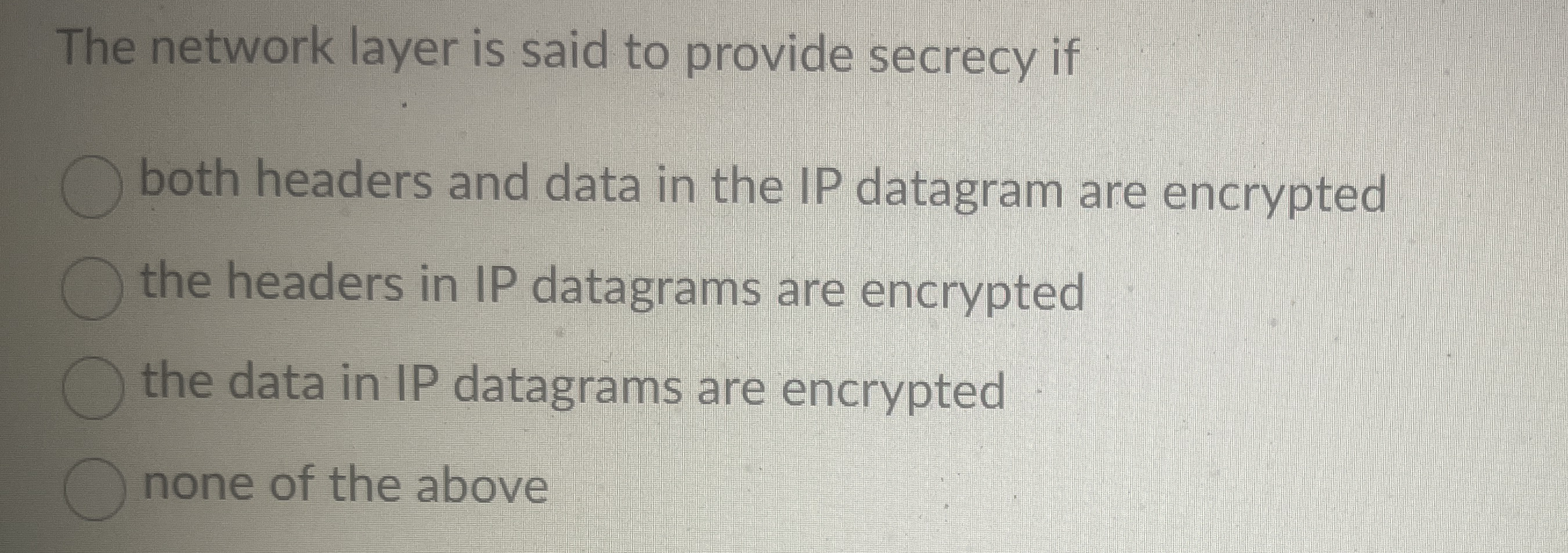The network layer is said to provide secrecy if