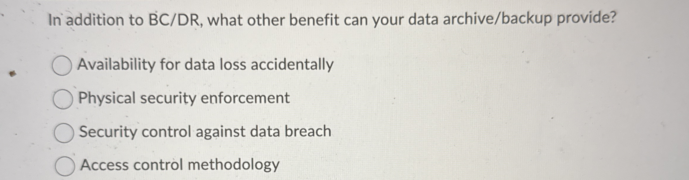 In addition to B C D R , what other benefit can