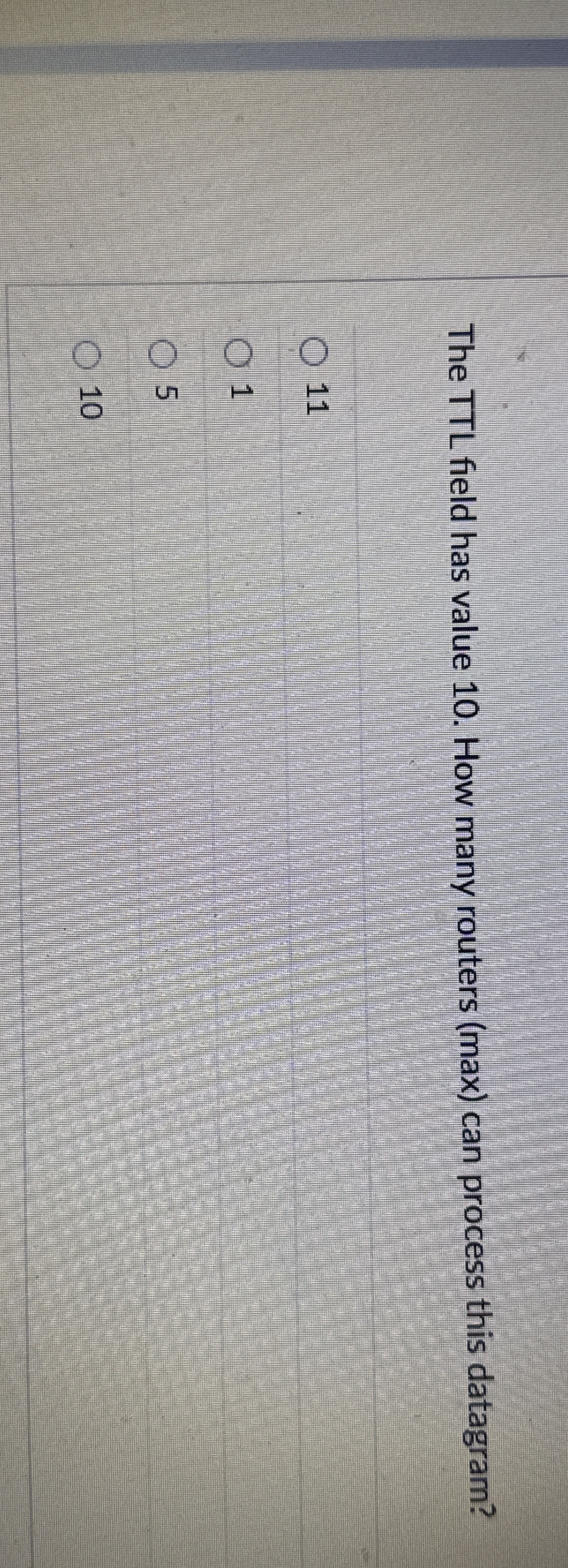 The TTL field has value 1 0 . How many routers (