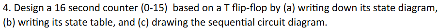 4 . Design a 1 6 second counter ( 0 - 1 5 ) based