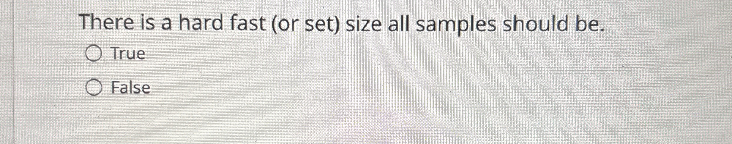 There is a hard fast ( or set ) size all samples