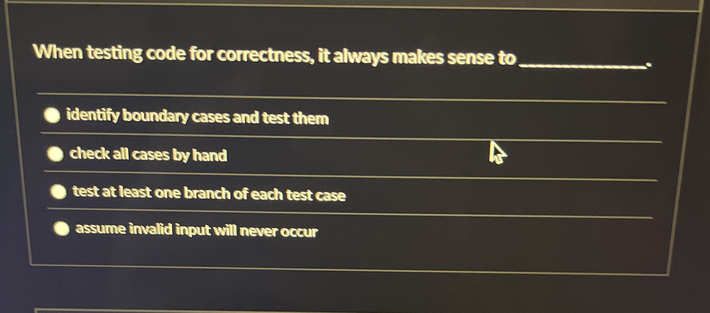 When testing code for correctness, it always