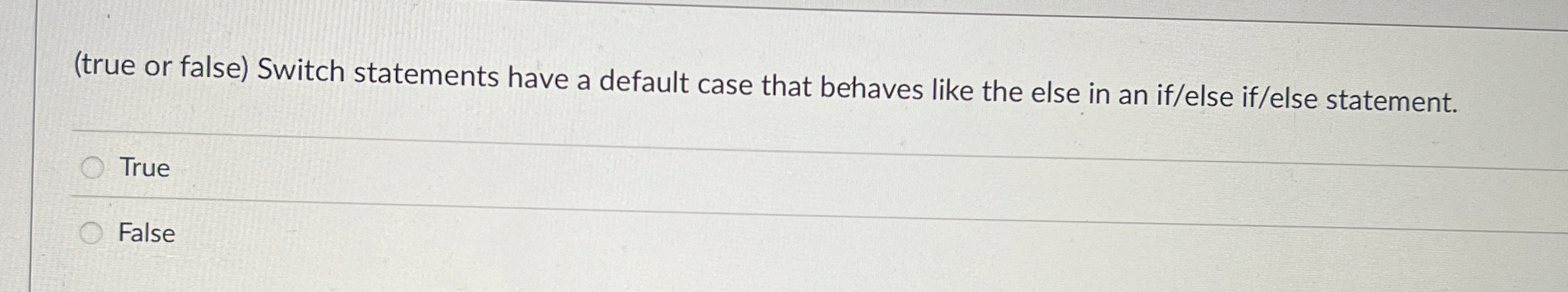 ( true or false ) Switch statements have a