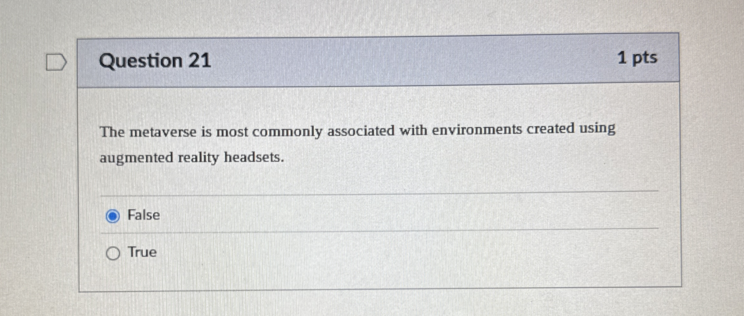 Question 2 1 1 pts The metaverse is most commonly