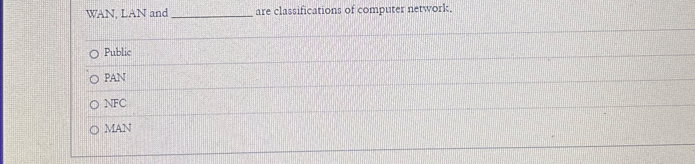 WAN, LAN and _ _ _ , are classifications of