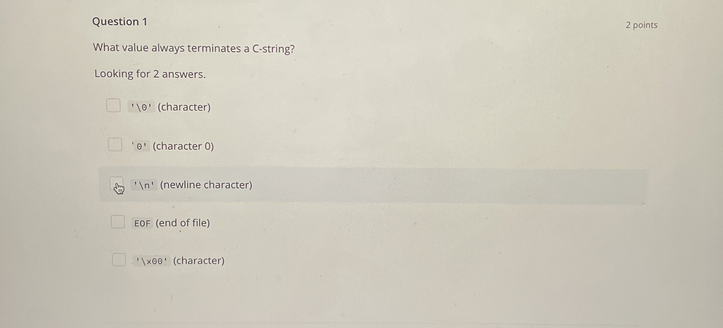 Question 1 What value always terminates a C -