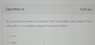 Question 6 It is possible to have no outputs from