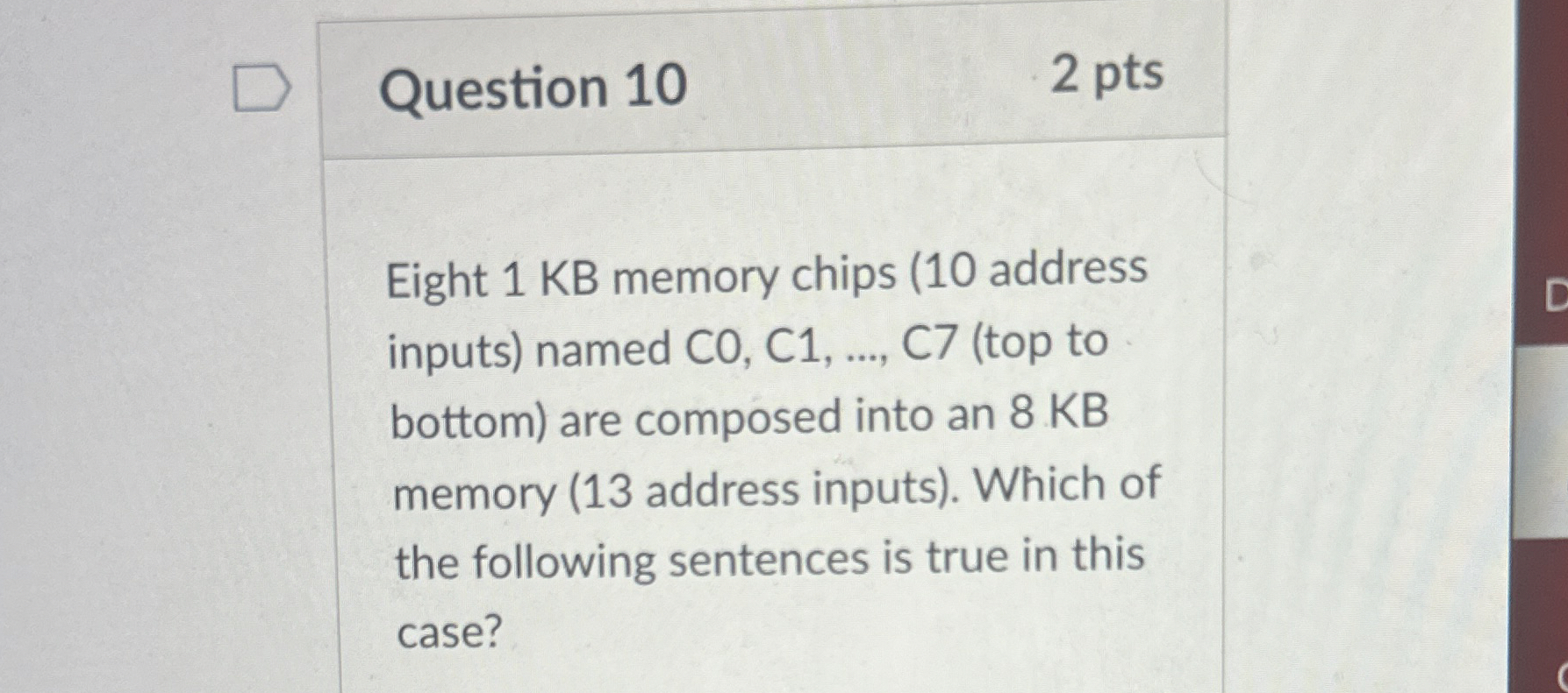 Question 1 0 2 pts Eight 1 KB memory chips ( 1 0