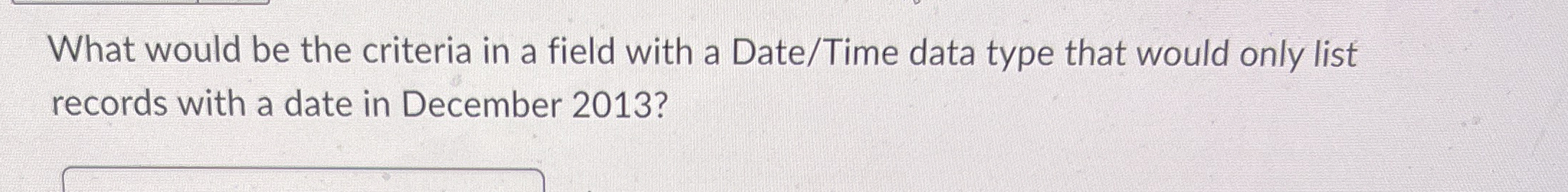 What would be the criteria in a field with a Date