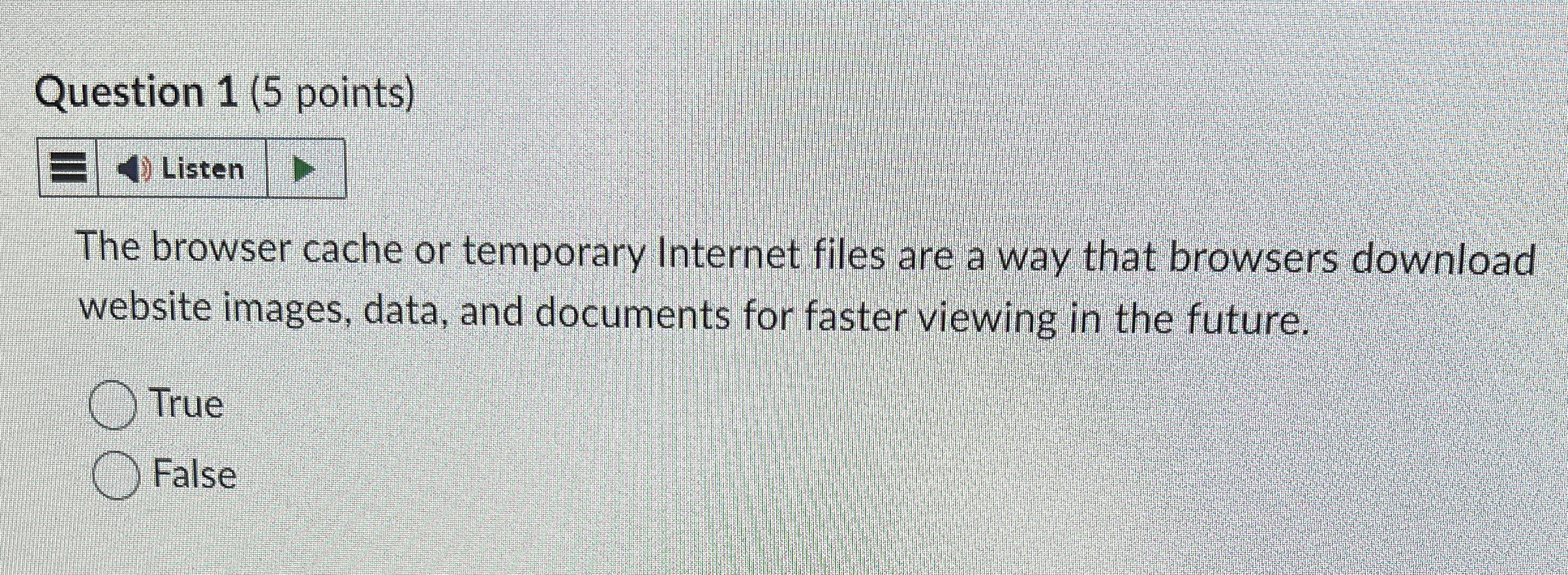 Question 1 ( 5 points ) Listen The browser cache