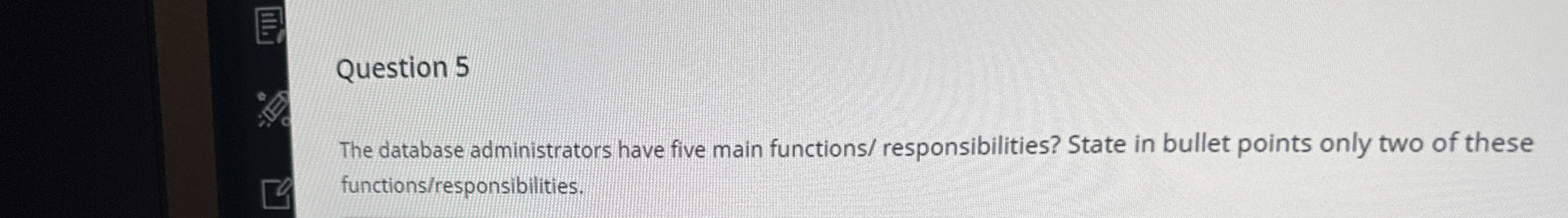 Question 5 The database administrators have five
