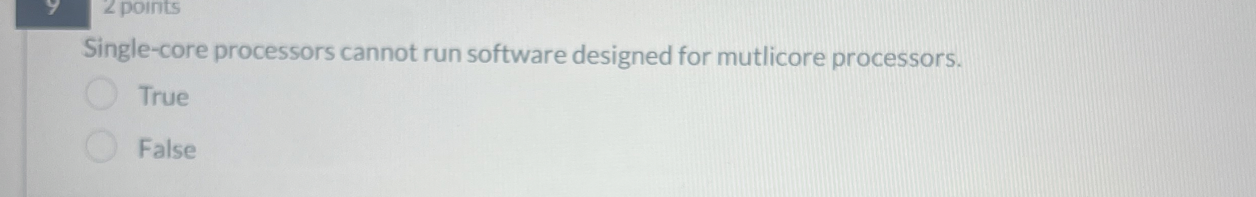 2 points Single - core processors cannot run