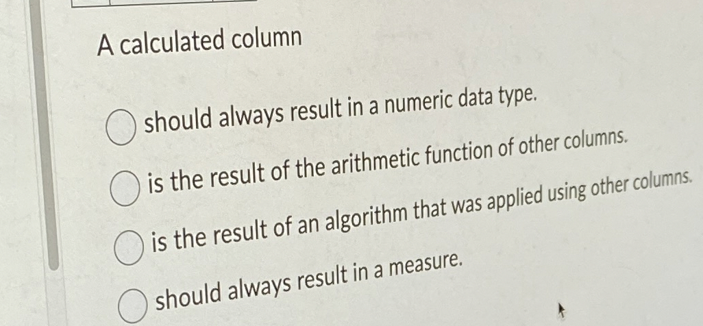 A calculated column should always result in a
