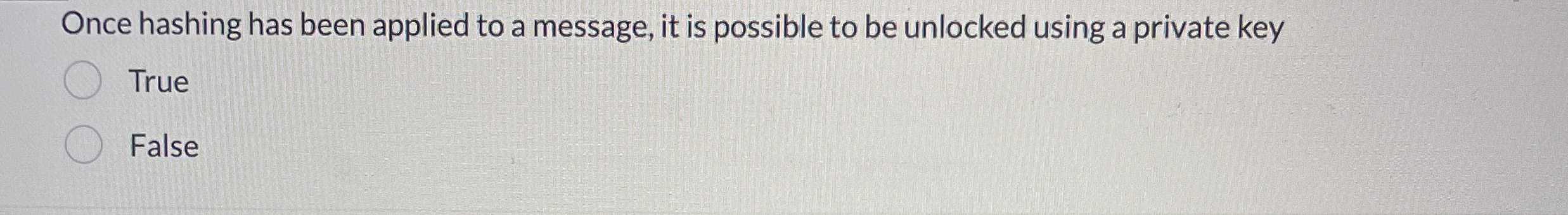 Once hashing has been applied to a message, it is