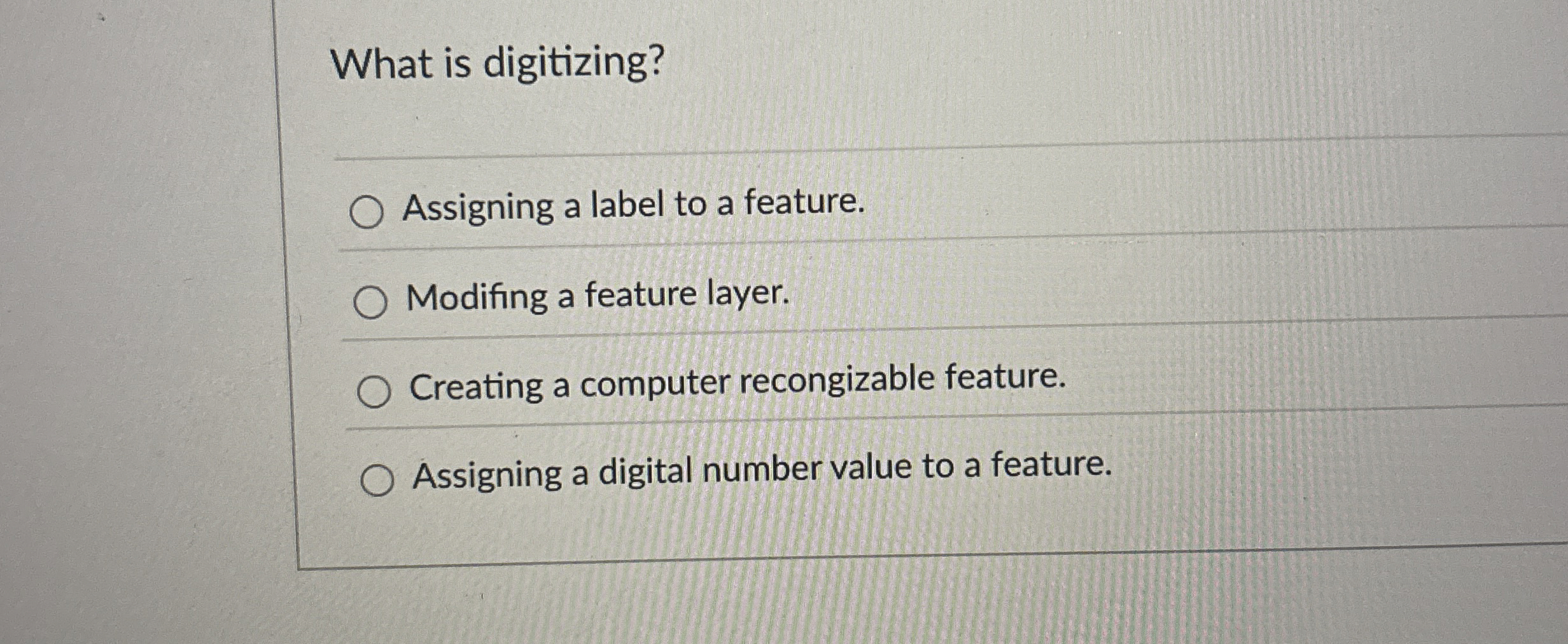 What is digitizing? Assigning a label to a