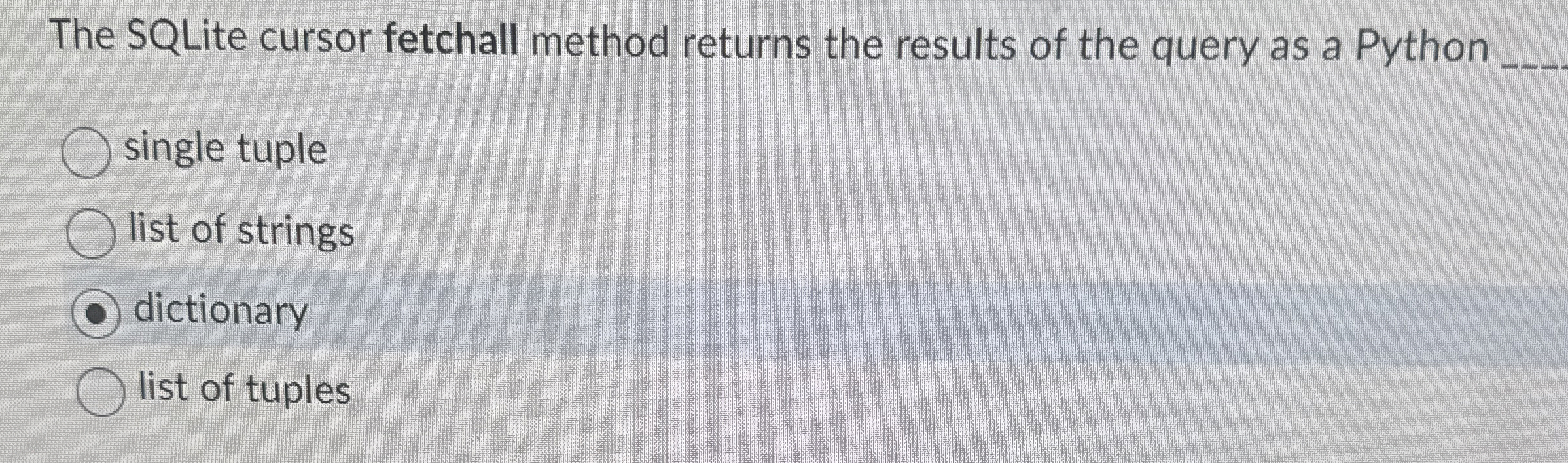 The SQLite cursor fetchall method returns the