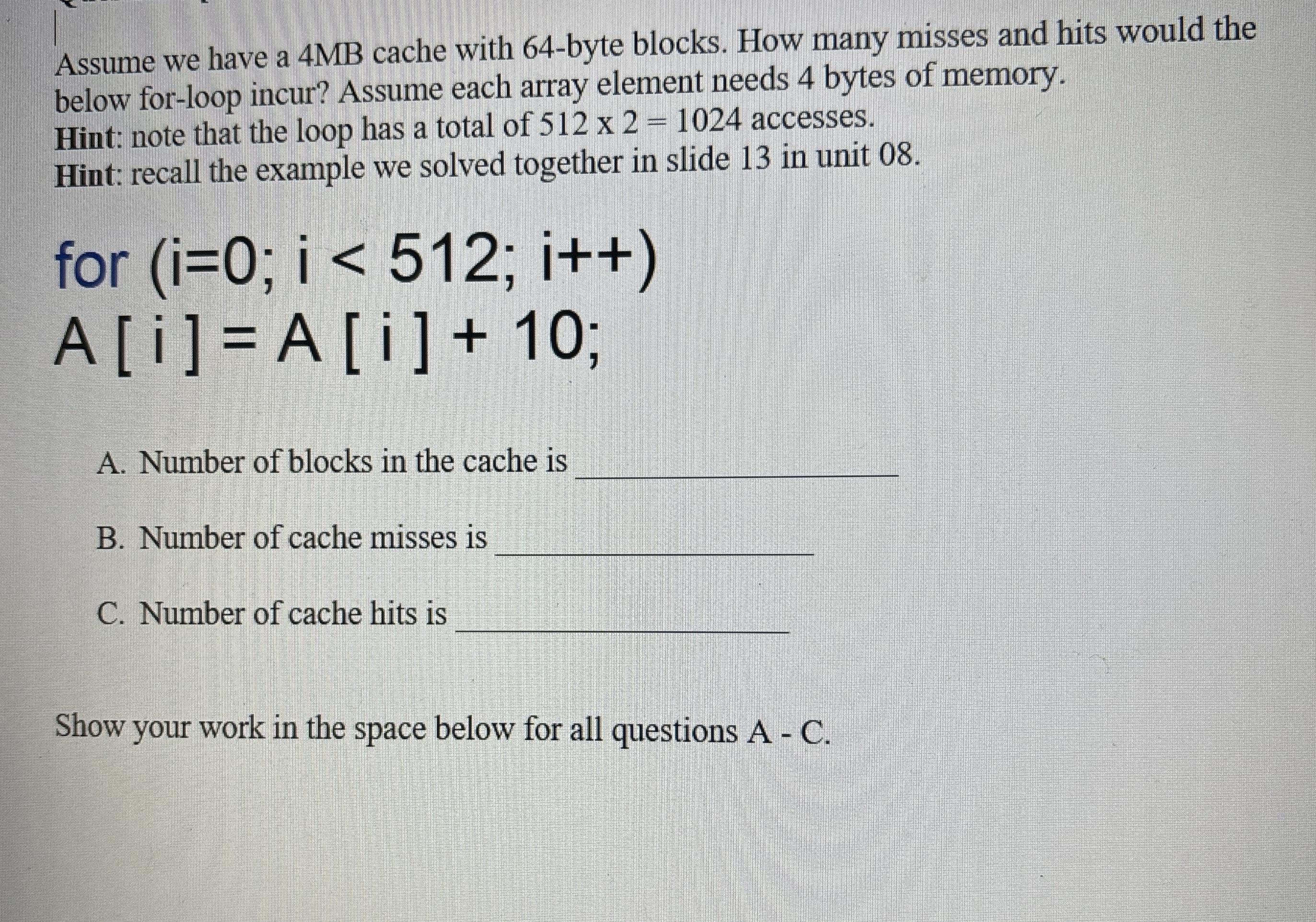 Assume we have a 4 MB cache with 6 4 - byte