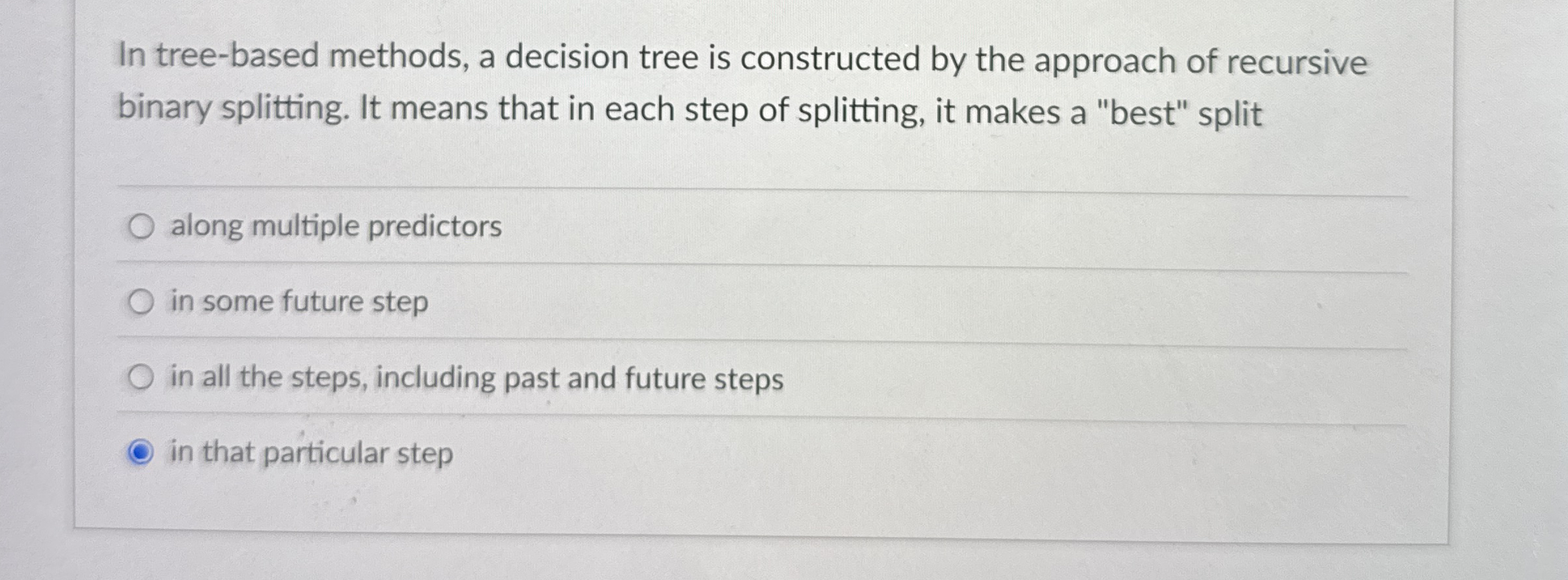 In tree - based methods, a decision tree is