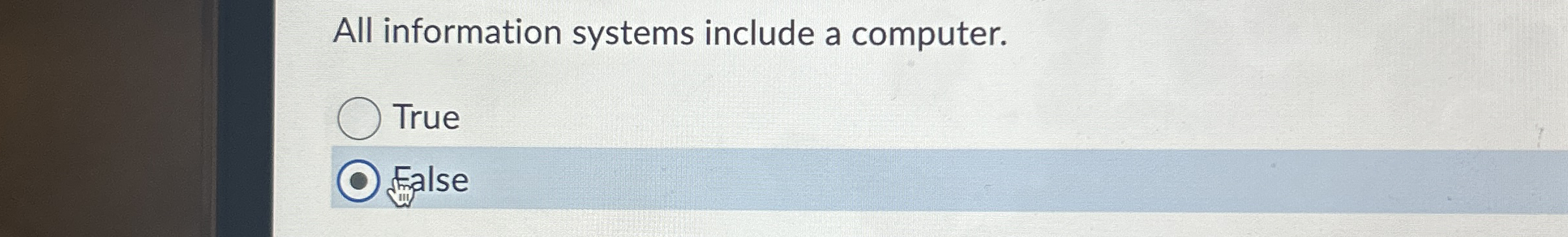 All information systems include a computer. True